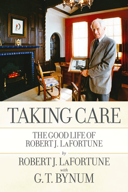 "Taking Care: The Good Life of Robert J. LaFortune"