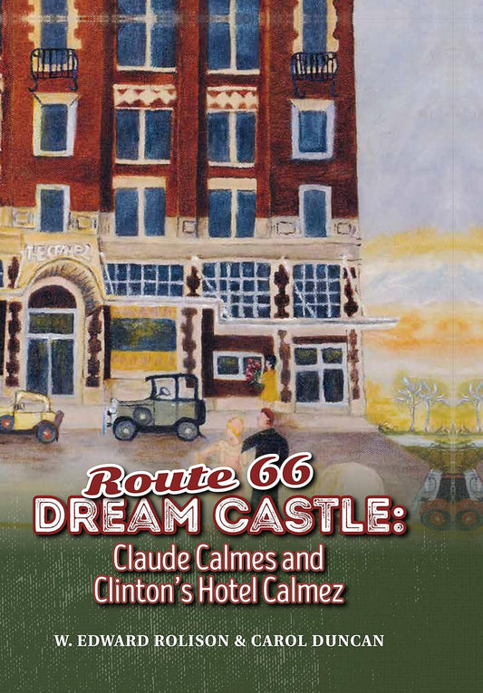 "Route 66 Dream Castle: Claude Calmes and Clinton's Hotel Calmez" by W. Edward Rolison & Carol Duncan