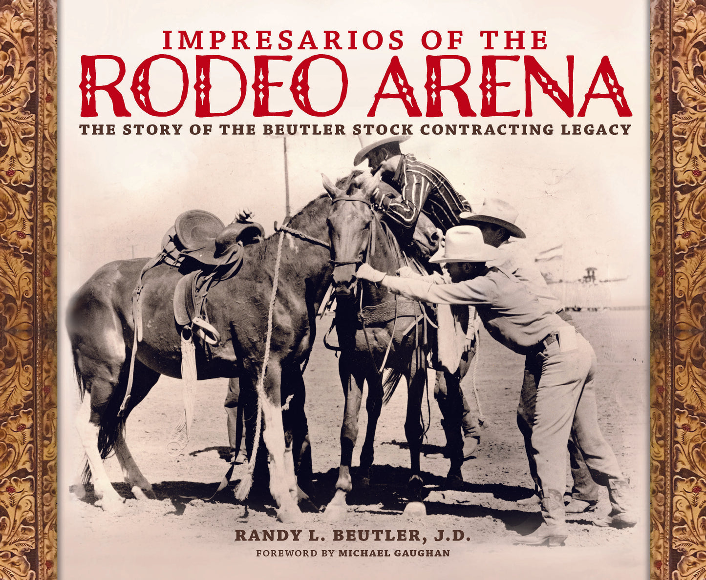 Impresarios of the Rodeo Arena: The Story of the Beutler Stock Contracting Legacy