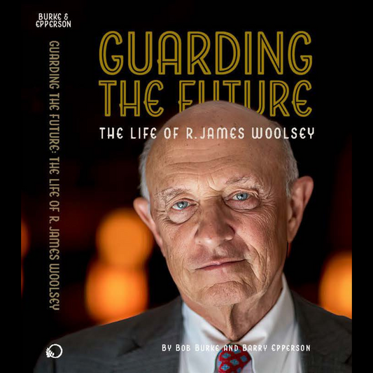 "Guarding the Future: The Life of R. James Woolsey"  by Bob Burke and Barry Epperson