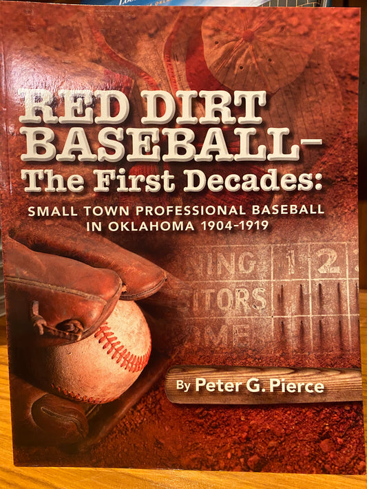 Red Dirt Baseball: The First Decades 1904 - 1919